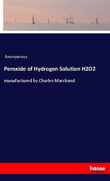 Cover: 9783337789435 | Peroxide of Hydrogen Solution H2O2 | manufactured by Charles Marchand