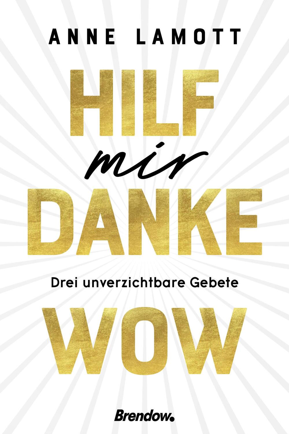 Cover: 9783961401857 | Hilf mir. Danke. Wow. | Drei unverzichtbare Gebete | Anne Lamott