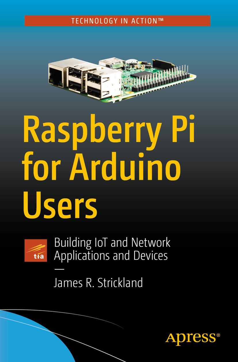 Cover: 9781484234136 | Raspberry Pi for Arduino Users | James R. Strickland | Taschenbuch