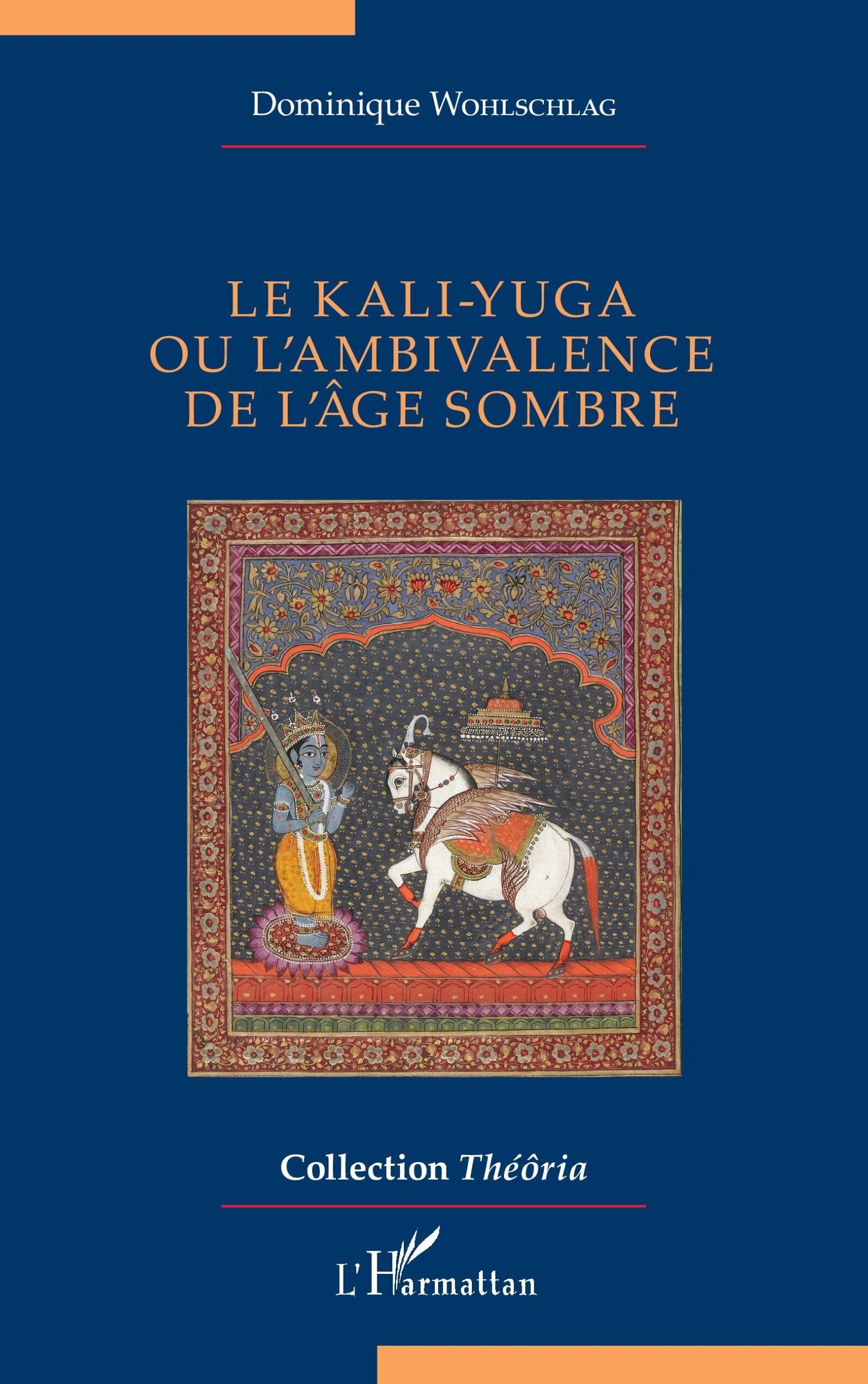 Cover: 9782336489469 | Le kali-yuga ou l¿ambivalence de l¿âge sombre | Dominique Wohlschlag