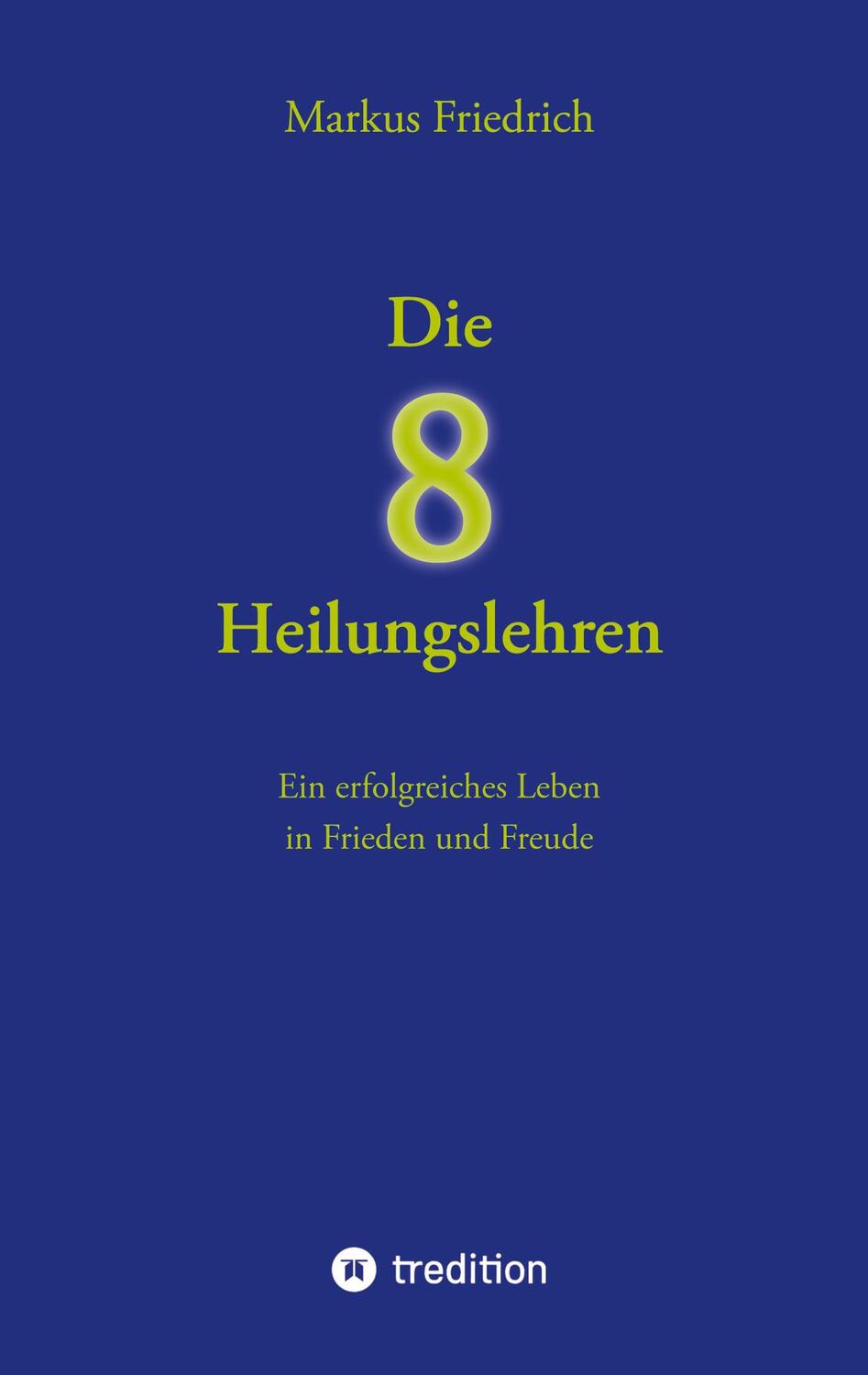 Cover: 9783384061782 | Die acht Heilungslehren | Markus Friedrich | Buch | 172 S. | Deutsch