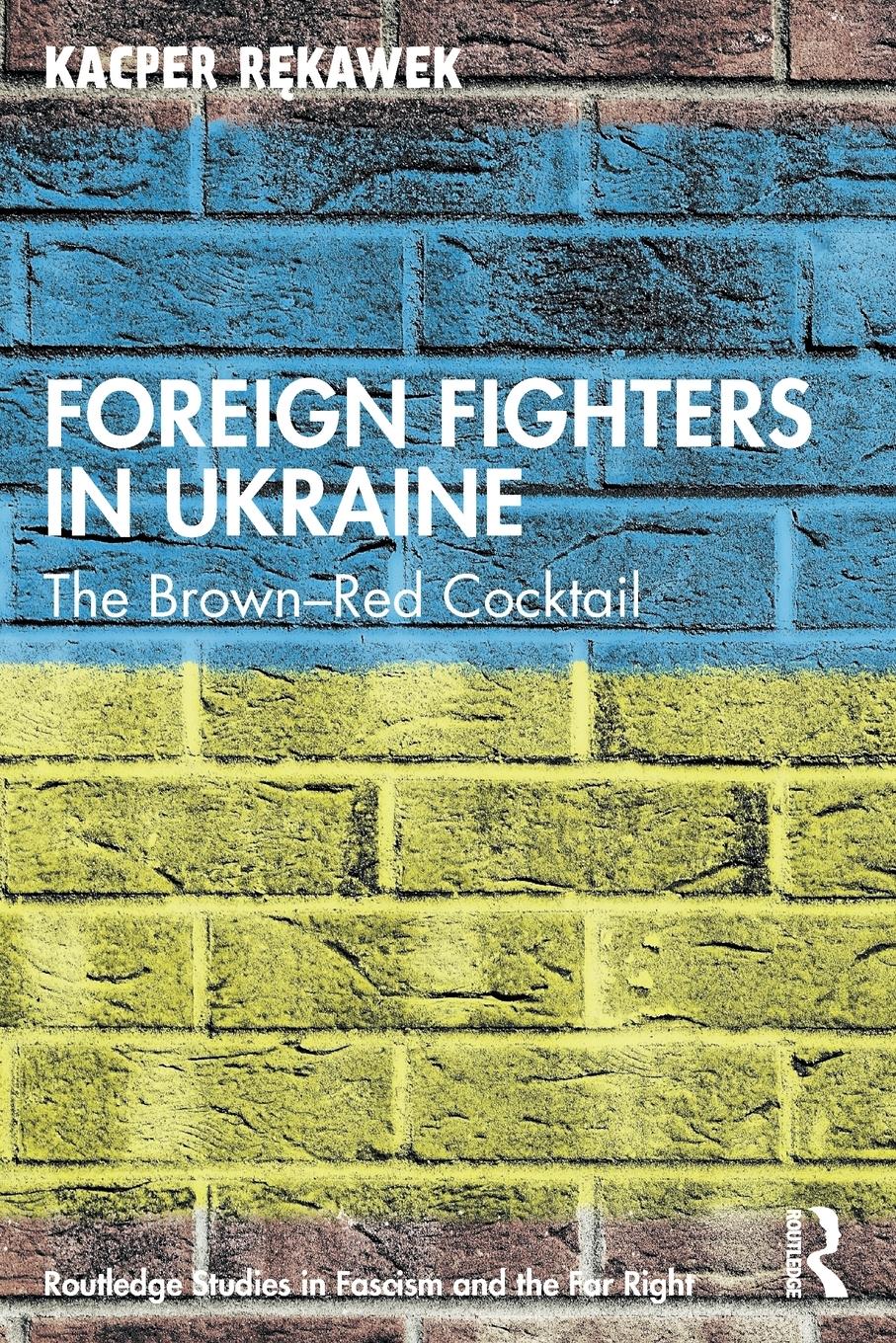 Cover: 9781032043982 | Foreign Fighters in Ukraine | The Brown-Red Cocktail | Kacper R¿kawek