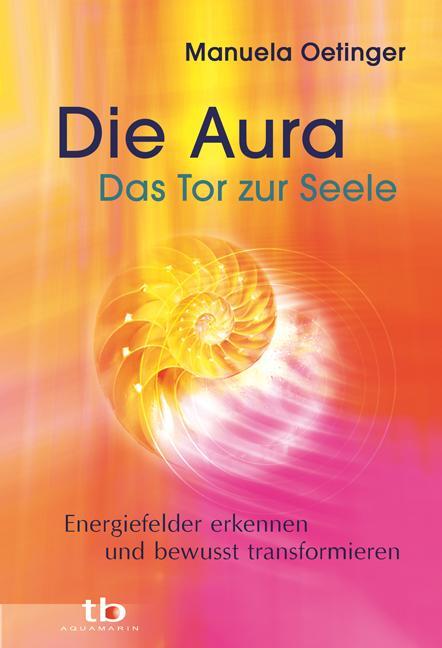 Cover: 9783894275464 | Die Aura - Das Tor zur Seele | Manuela Oetinger | Taschenbuch | 218 S.