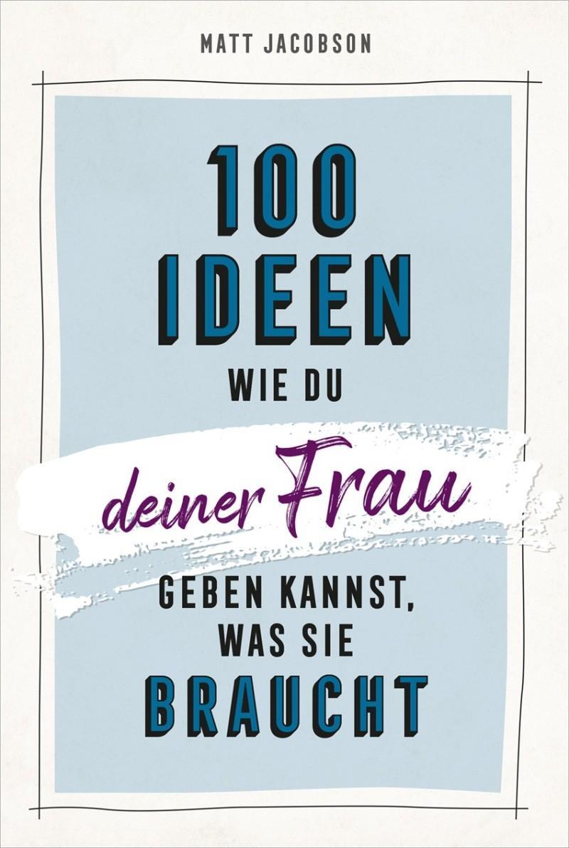 Cover: 9783957347145 | 100 Ideen, wie du deiner Frau geben kannst, was sie braucht | Jacobson