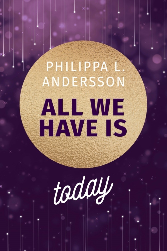 Cover: 9783985956784 | All We Have Is Today | Philippa L. Andersson | Taschenbuch | 260 S.