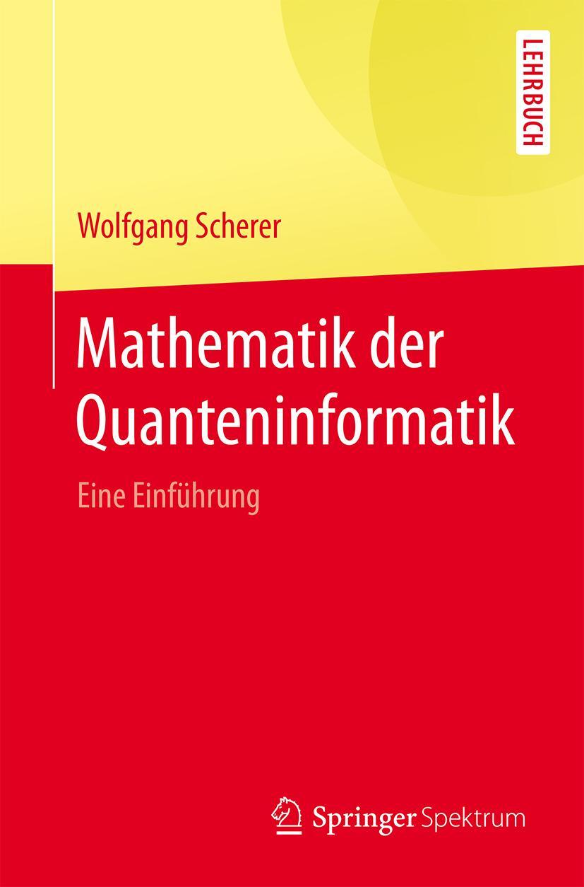 Cover: 9783662490792 | Mathematik der Quanteninformatik | Eine Einführung | Wolfgang Scherer