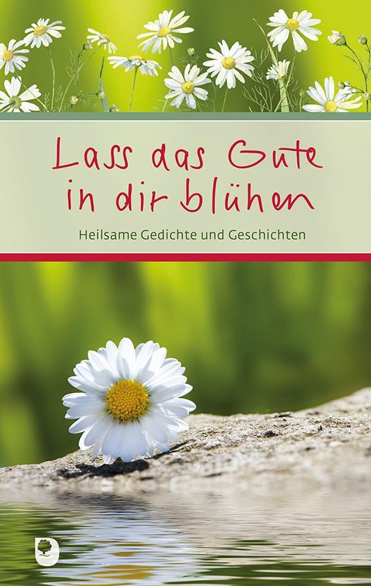 Cover: 9783987000416 | Lass das Gute in dir blühen | Heilsame Gedichte und Geschichten | Buch