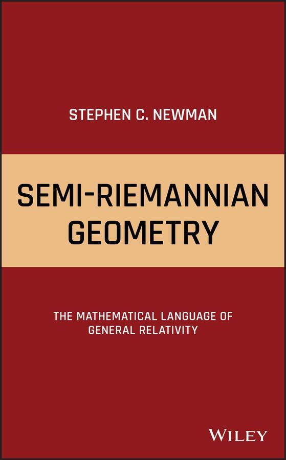 Cover: 9781119517535 | Semi-Riemannian Geometry | Stephen C Newman | Buch | 656 S. | Englisch