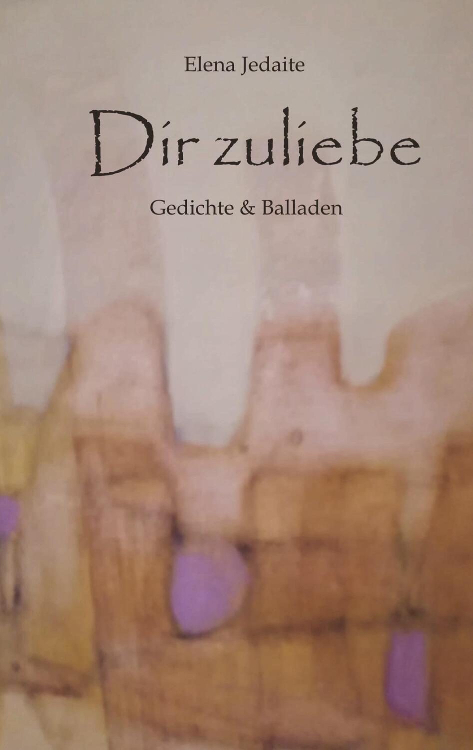 Cover: 9783384317056 | Dir zuliebe | Gedichte &amp; Balladen | Elena Jedaite | Taschenbuch | 2024