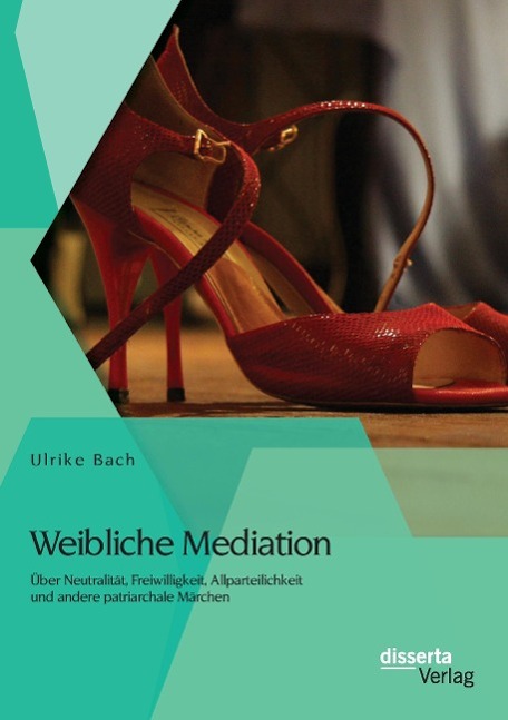 Cover: 9783954258024 | Weibliche Mediation: Über Neutralität, Freiwilligkeit,...