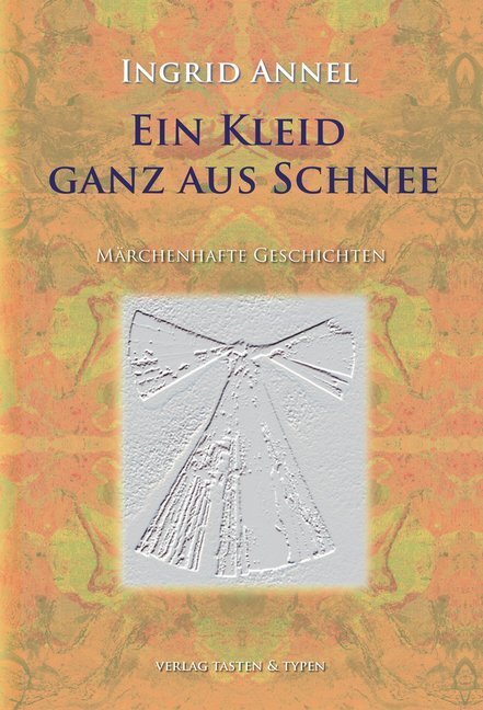 Cover: 9783945605394 | Ein Kleid, ganz aus Schnee | Märchenhafte Geschichten | Ingrid Annel