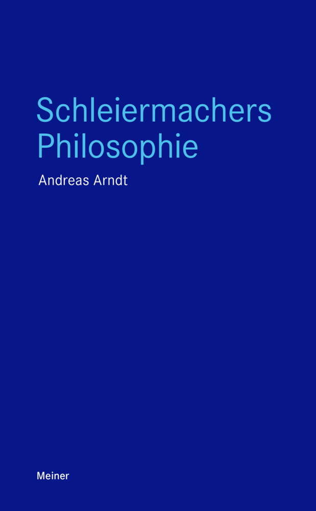 Cover: 9783787340507 | Schleiermachers Philosophie | Andreas Arndt | Taschenbuch | 316 S.