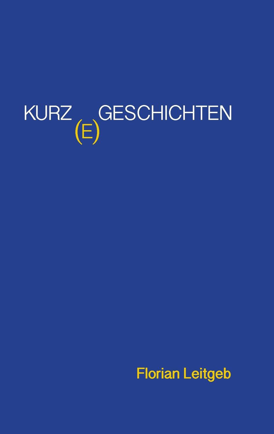 Cover: 9783739210940 | Kurz(e) Geschichten | Florian Leitgeb | Taschenbuch | Paperback | 2016