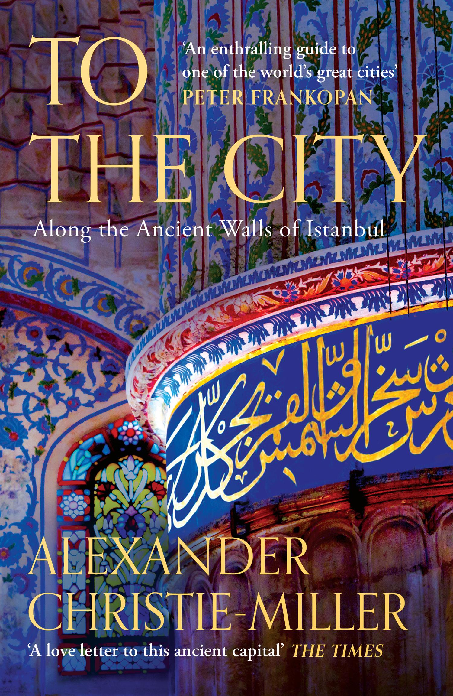 Cover: 9780008416089 | To The City | Along the Ancient Walls of Istanbul | Christie-Miller