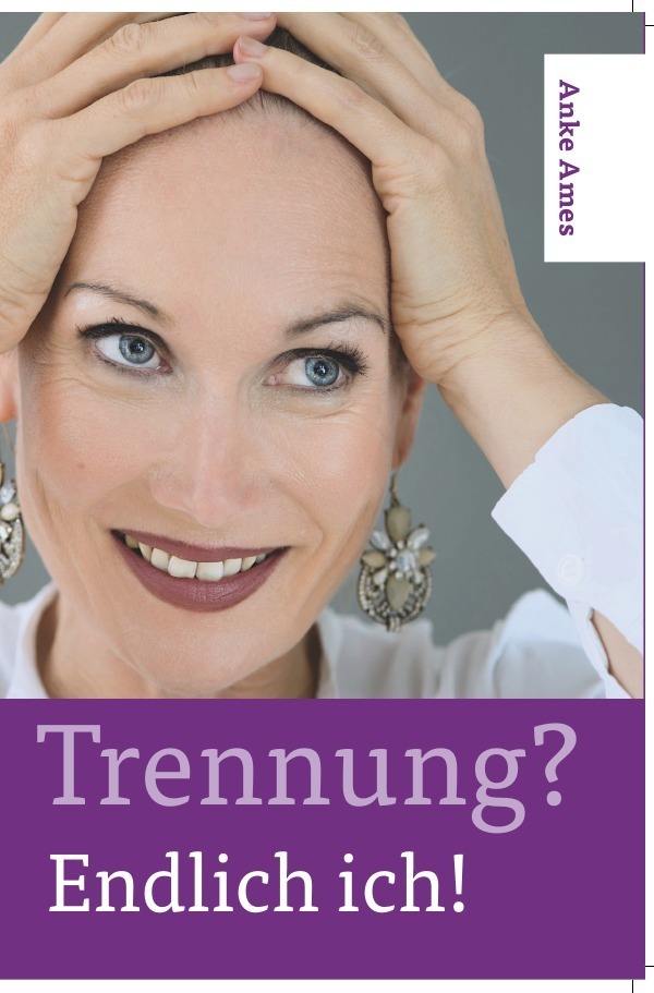 Cover: 9783741851896 | Trennung? Endlich ich! | Ein Beziehungsratgeber | Anke Ames | Buch