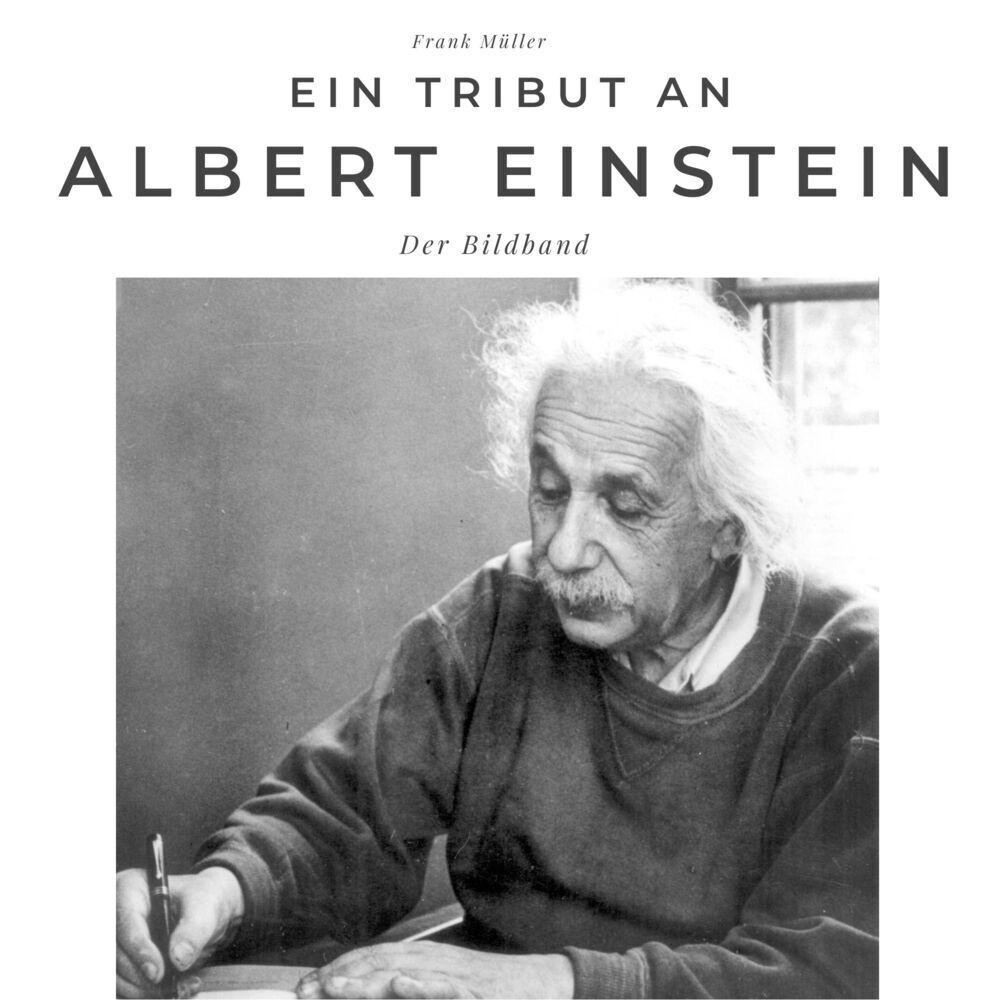 Cover: 9783750502819 | Ein Tribut an Albert Einstein | Der Bildband | Frank Müller | Buch