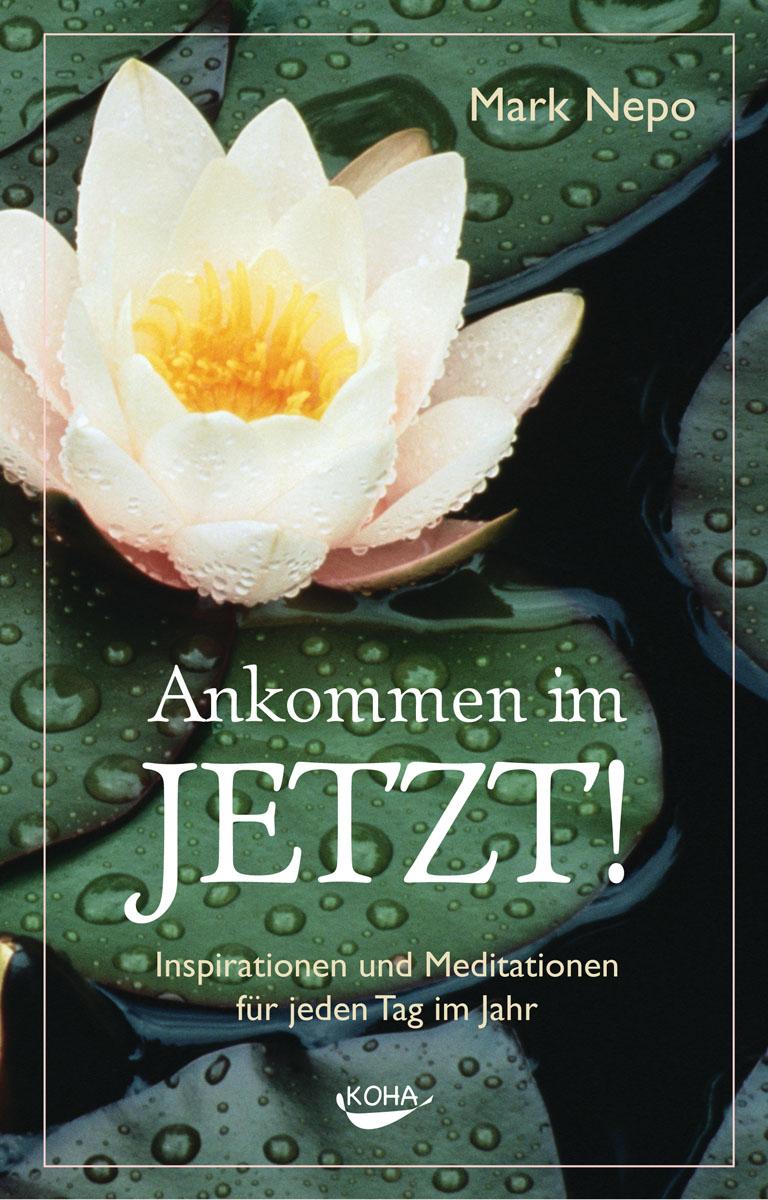 Cover: 9783867281706 | Ankommen im Jetzt! | Mark Nepo | Taschenbuch | 448 S. | Deutsch | 2011