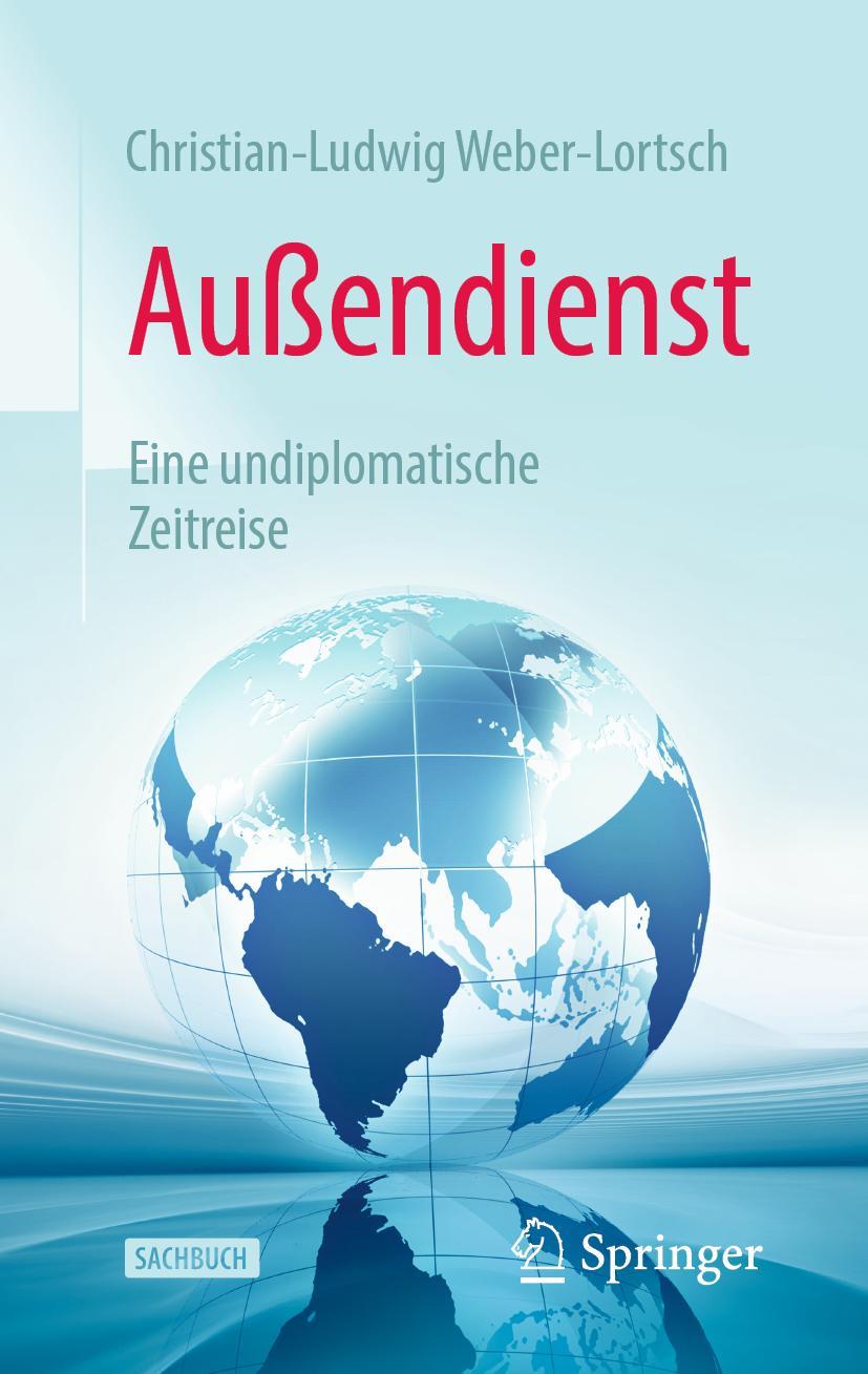 Cover: 9783658321888 | Außendienst | Eine undiplomatische Zeitreise | Weber-Lortsch | Buch