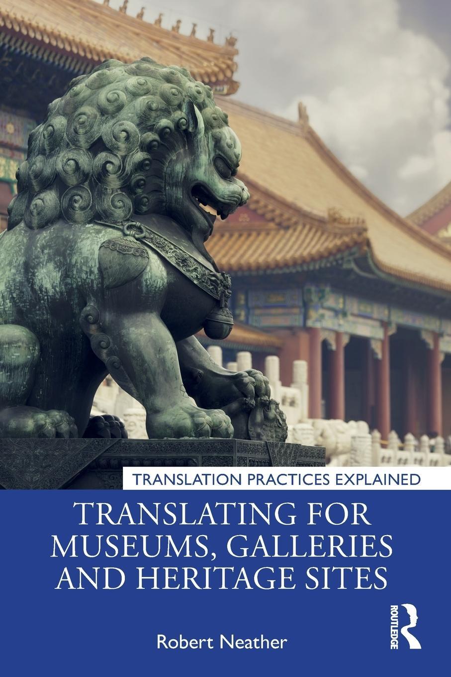 Cover: 9781138571860 | Translating for Museums, Galleries and Heritage Sites | Robert Neather