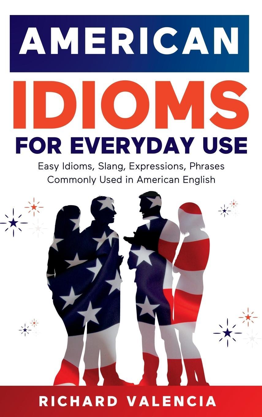 Cover: 9781649920843 | American Idioms for Everyday Use | Richard Valencia | Buch | Englisch