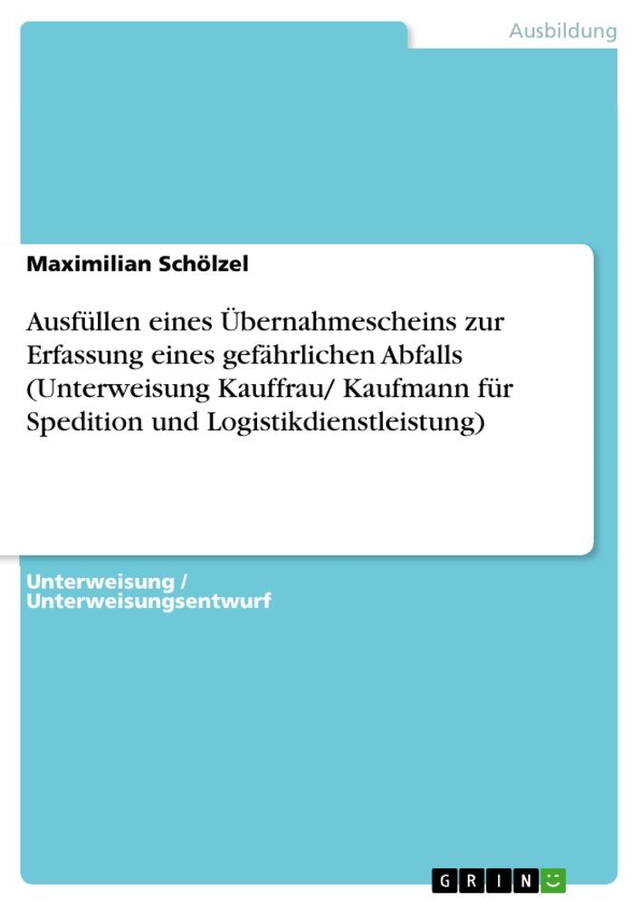 Cover: 9783668596719 | Ausfüllen eines Übernahmescheins zur Erfassung eines gefährlichen...