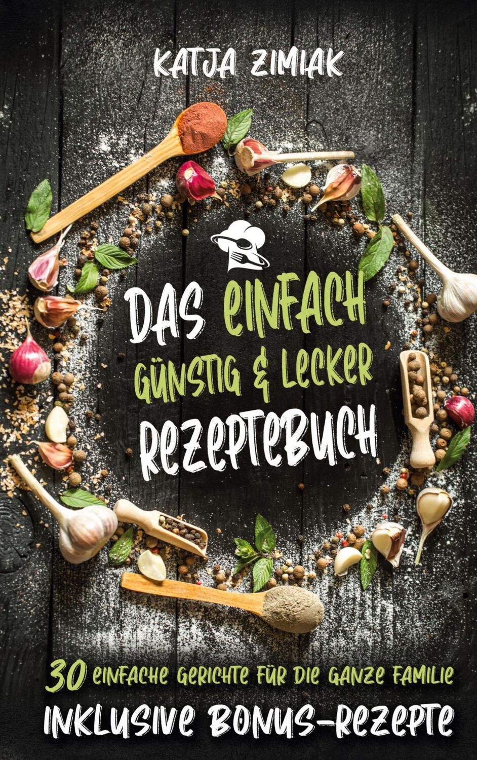 Cover: 9783752639117 | Das einfach günstig &amp; lecker Rezeptebuch | Katja Zimiak | Taschenbuch