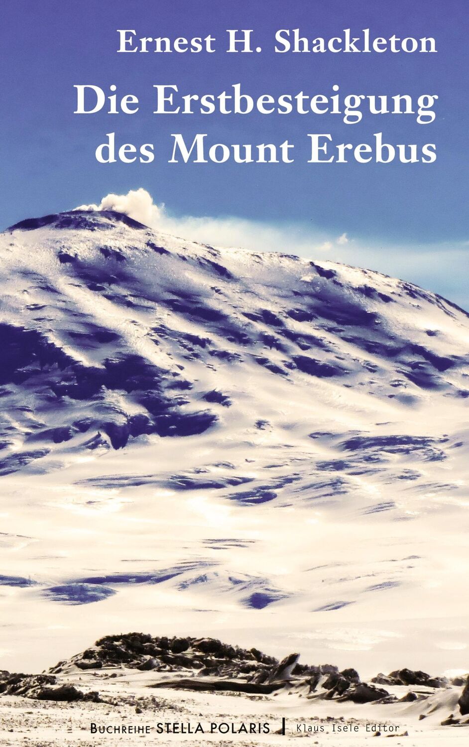 Cover: 9783751998055 | Die Erstbesteigung des Mount Erebus | Ernest H. Shackleton | Buch