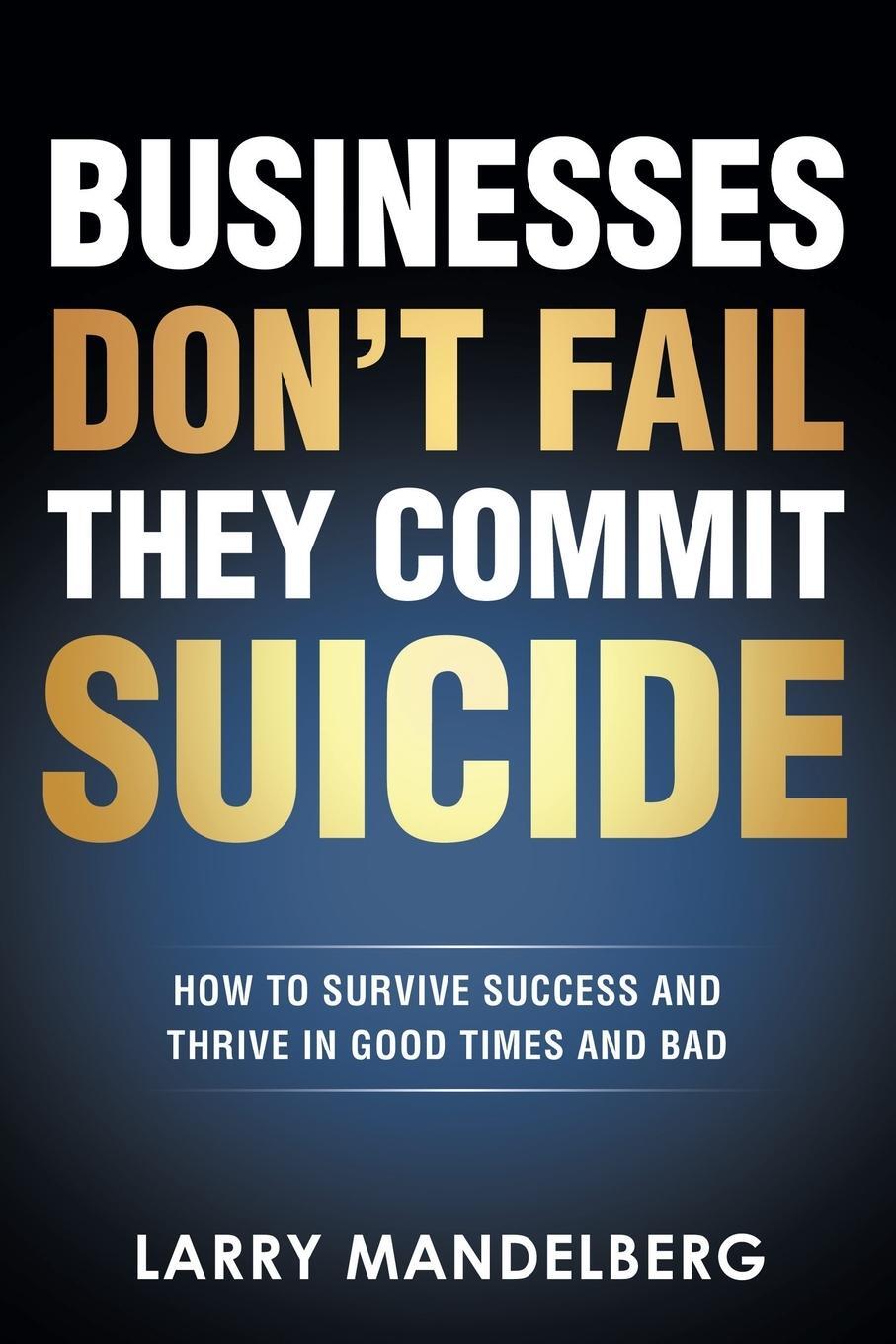 Cover: 9781662438219 | Businesses Don't Fail They Commit Suicide | Larry Mandelberg | Buch