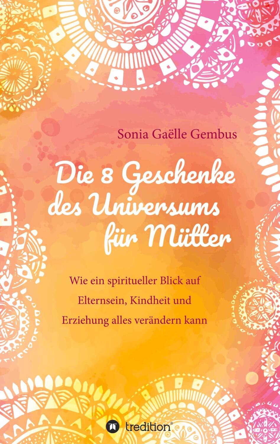 Cover: 9783347362079 | Die 8 Geschenke des Universums für Mütter. Ein Elternratgeber der...