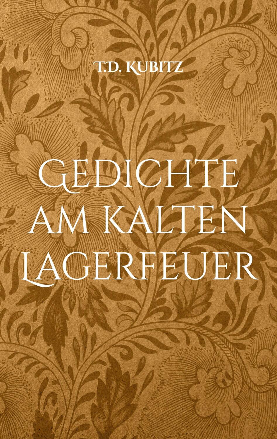 Cover: 9783755777441 | Gedichte am kalten Lagerfeuer | T. D. Kubitz | Taschenbuch | Paperback