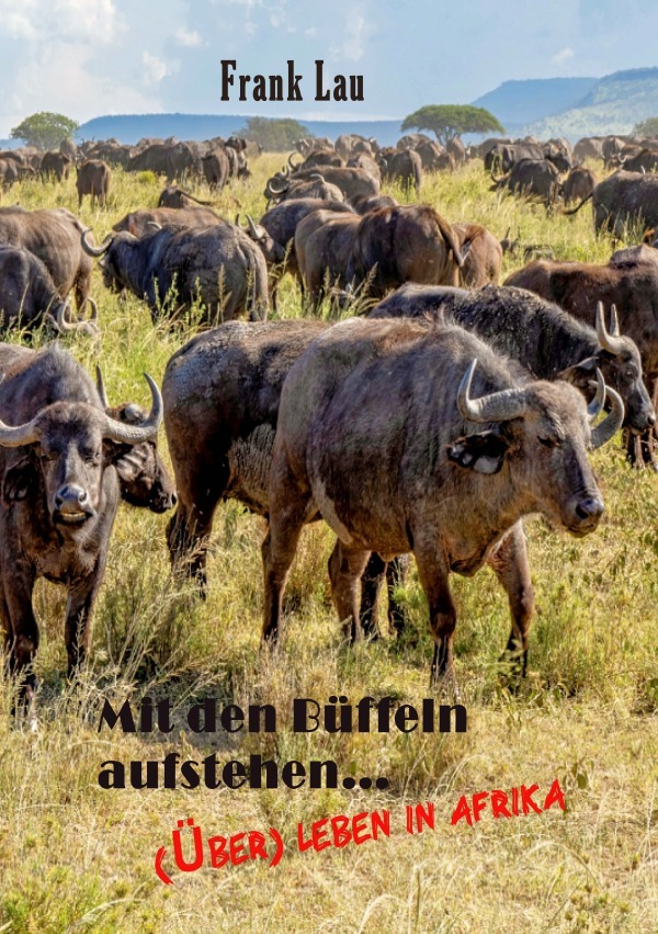 Cover: 9783818774455 | Mit den Büffeln aufstehen.. | (Über) Leben in Afrika. DE | Frank Lau