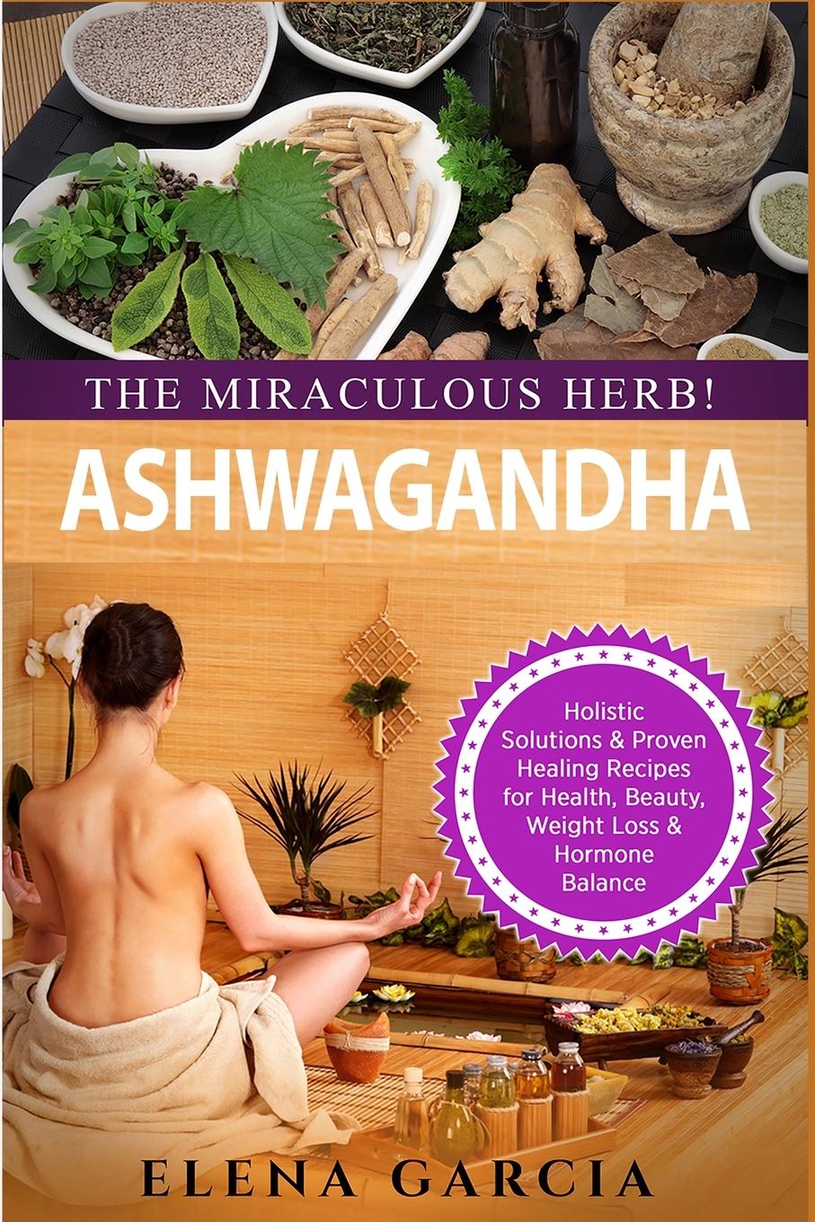 Cover: 9781913517045 | Ashwagandha - The Miraculous Herb! | Elena Garcia | Taschenbuch | 2019