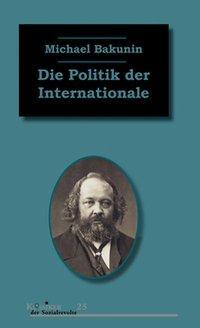 Cover: 9783897719231 | Die Politik der Internationale | Michael Bakunin | Taschenbuch | 2015