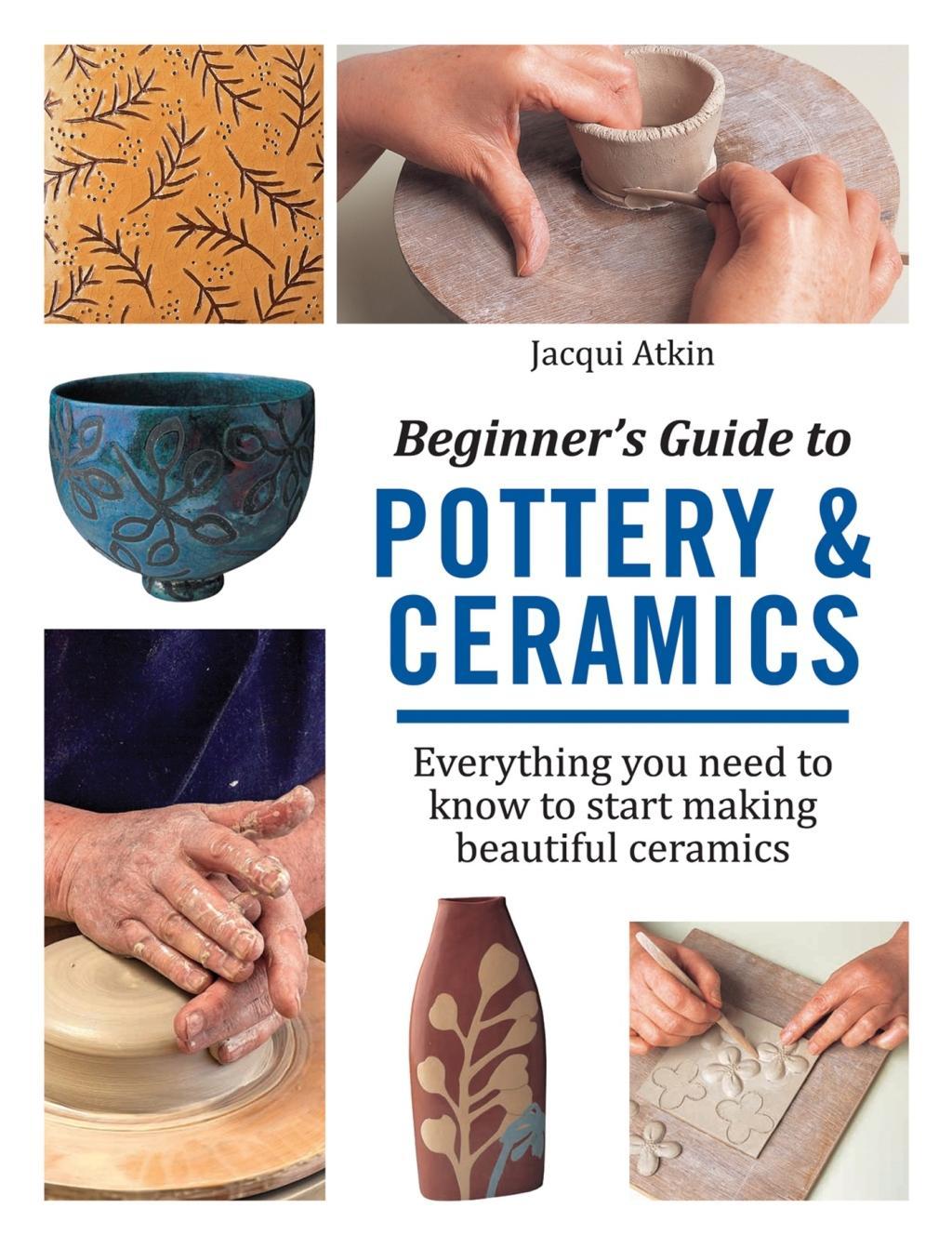 Cover: 9781782215592 | Beginner's Guide to Pottery &amp; Ceramics | Jacqui Atkin | Taschenbuch