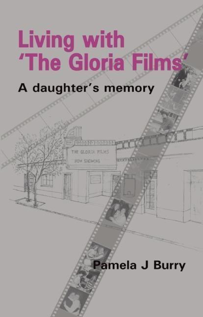 Cover: 9781906254025 | Living with 'The Gloria Films': A Daughter's Memory | Pamela J. Burry