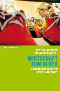 Cover: 9783858694980 | Wirtschaft zum Glück | Solidarisch arbeiten heute, weltweit | Dyttrich