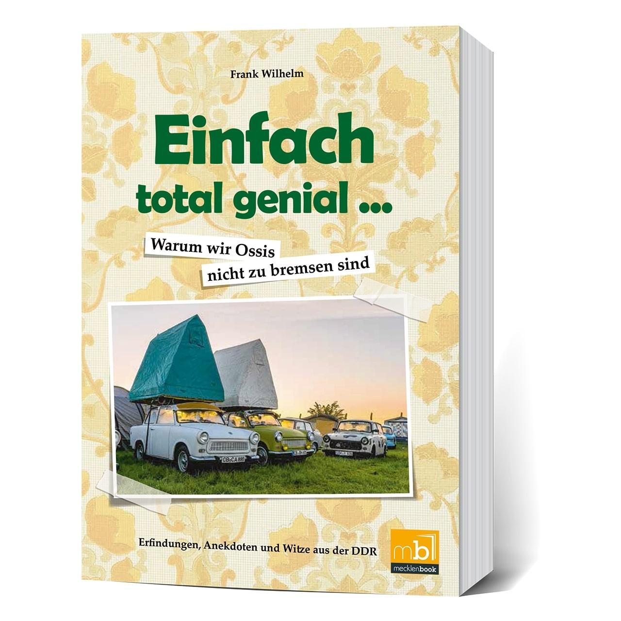 Cover: 9783946599470 | Einfach total genial ... Warum wir Ossis nicht zu bremsen sind | Buch