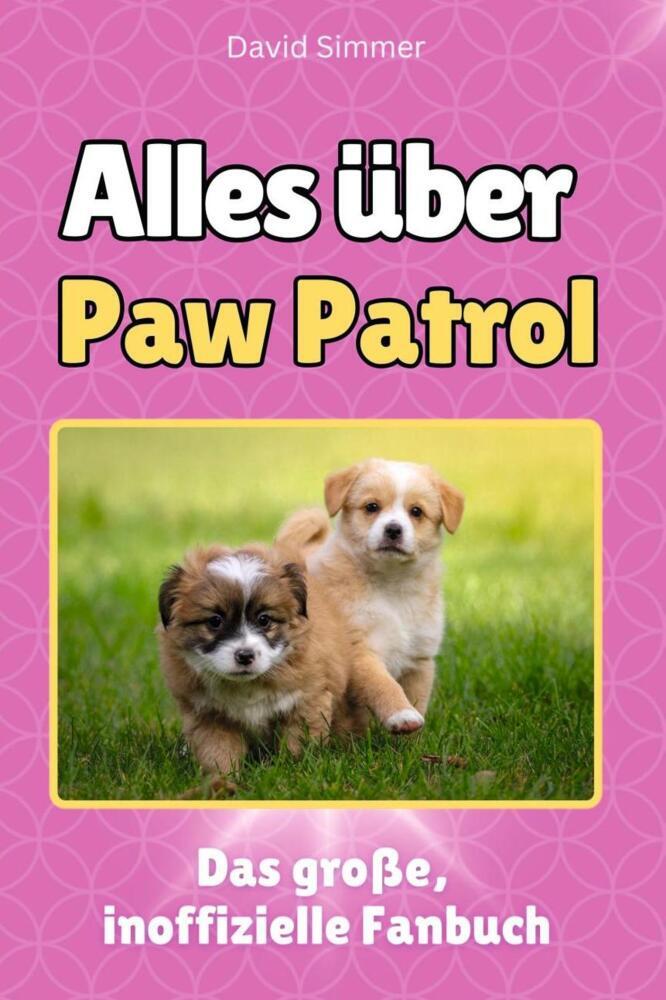 Cover: 9783759100917 | Alles über Paw Patrol - Komplett in Farbe | David Simmer | Taschenbuch