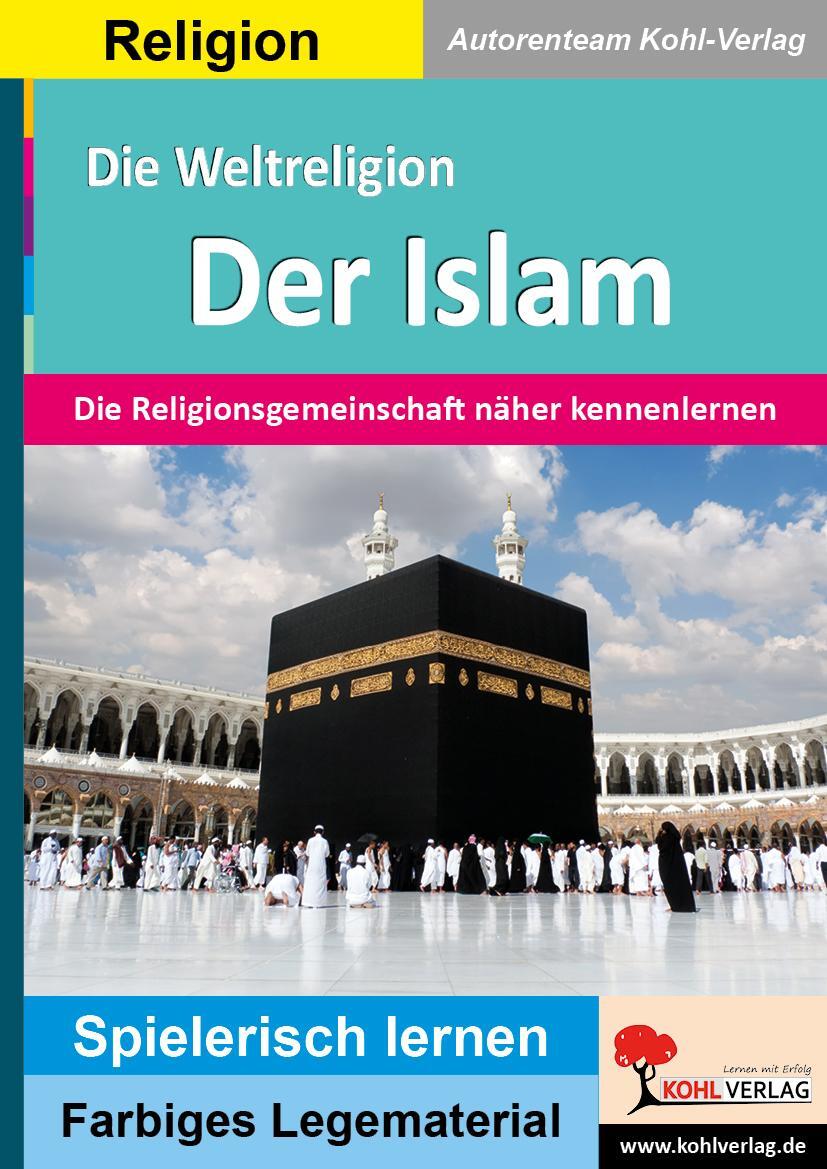 Cover: 9783988410474 | Die Weltreligion Der Islam | Autorenteam Kohl-Verlag | Taschenbuch