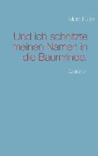 Cover: 9783732281947 | Und ich schnitzte meinen Namen in die Baumrinde. | Gedichte | Füller