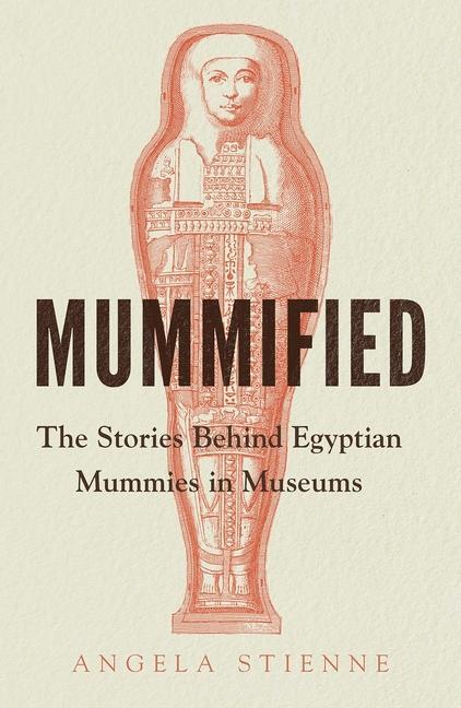 Cover: 9781526161895 | Mummified | The stories behind Egyptian mummies in museums | Stienne