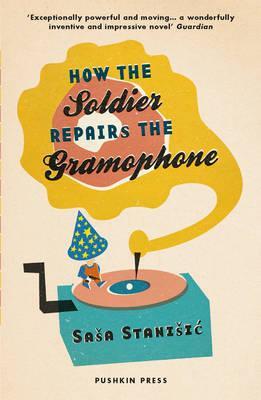 Cover: 9781782271765 | How the Soldier Repairs the Gramophone | Sasa Stanisic | Taschenbuch