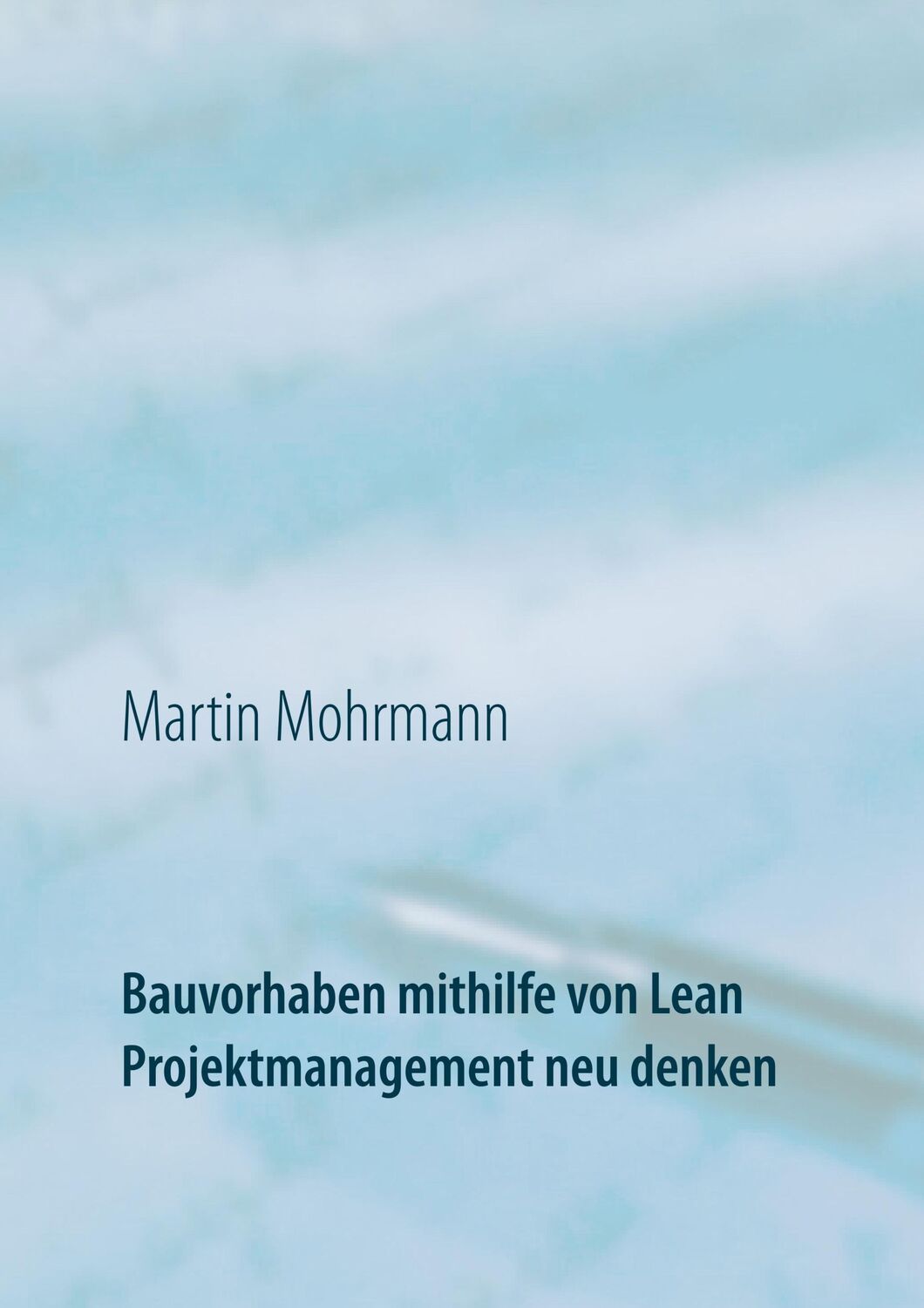 Cover: 9783839149492 | Bauvorhaben mithilfe von Lean Projektmanagement neu denken | Mohrmann