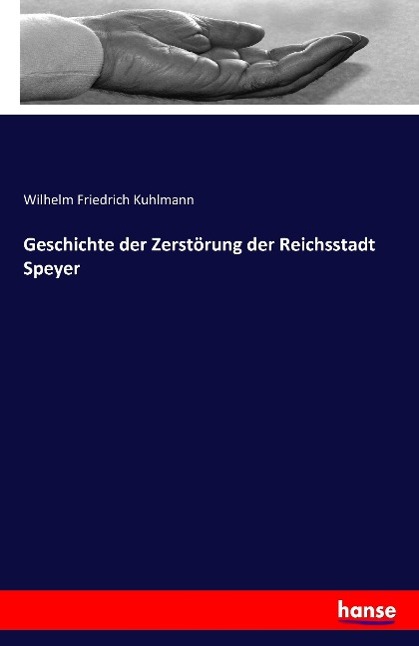 Cover: 9783741117367 | Geschichte der Zerstörung der Reichsstadt Speyer | Kuhlmann | Buch