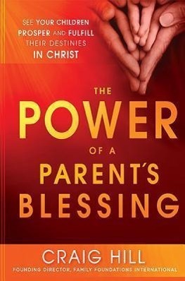 Cover: 9781621362227 | The Power of a Parent's Blessing: See Your Children Prosper and...