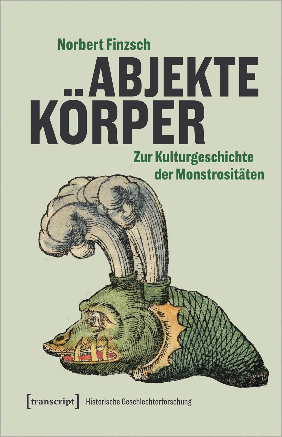 Cover: 9783837674484 | Abjekte Körper | Zur Kulturgeschichte der Monstrositäten | Finzsch