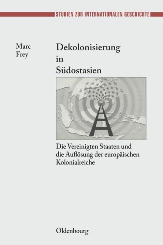 Cover: 9783486580358 | Dekolonisierung in Südostasien | Marc Frey | Buch | ISSN | VIII | 2006