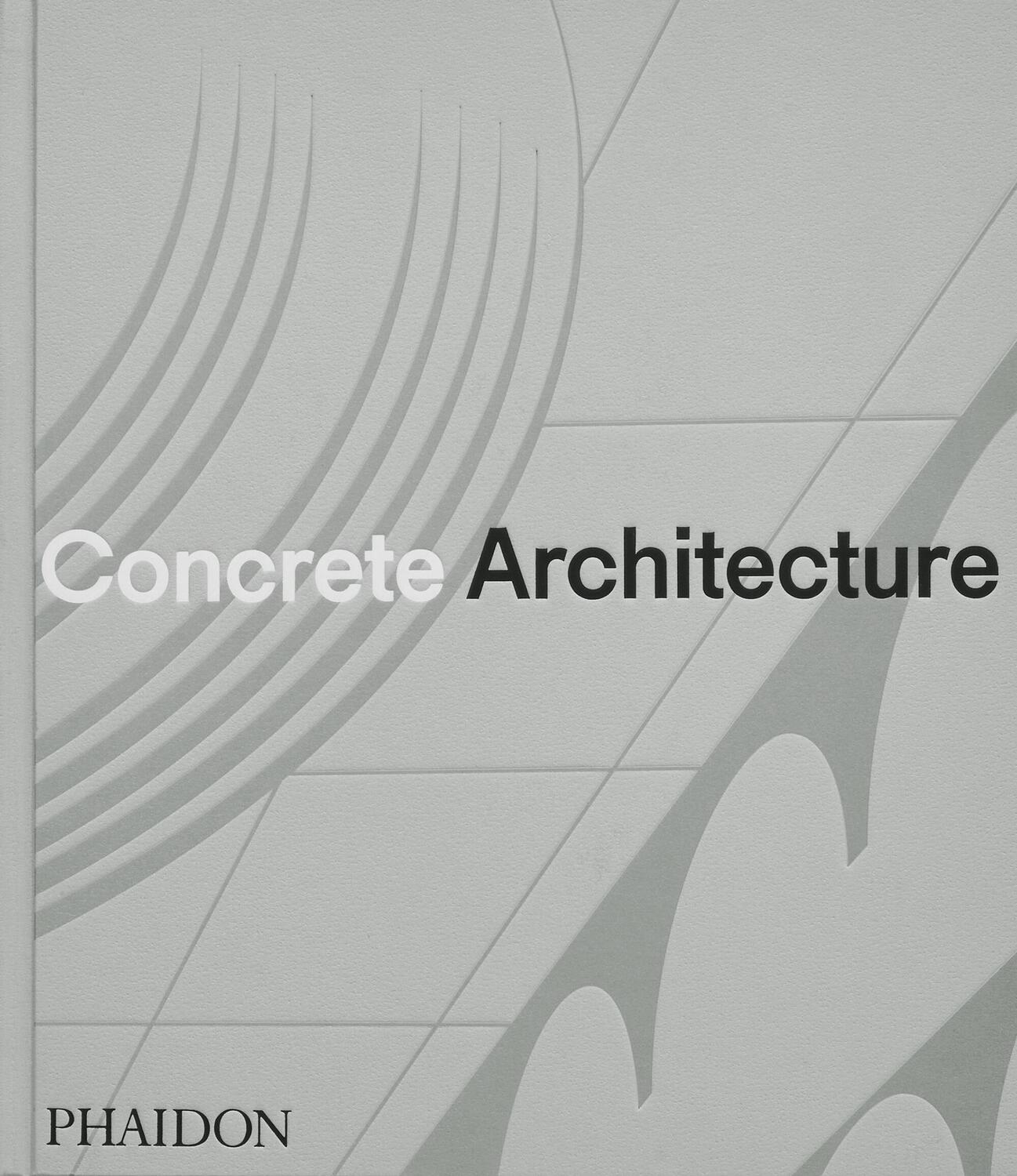 Cover: 9781838667115 | Concrete Architecture | The Ultimate Collection | Editors (u. a.)