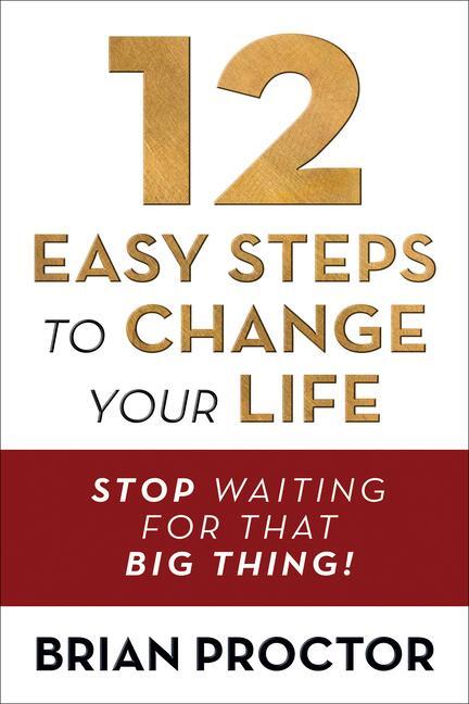 Cover: 9781722506940 | 12 Easy Steps to Change Your Life | Stop Waiting for That Big Thing!