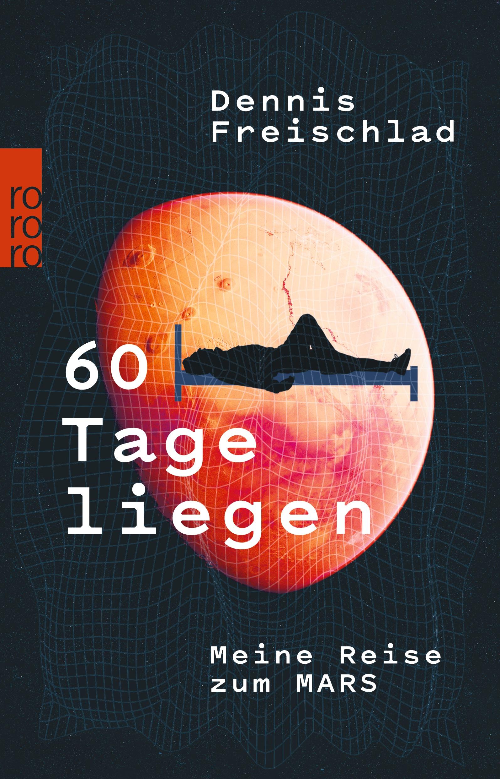 Cover: 9783499006111 | 60 Tage liegen | Meine Reise zum Mars | Dennis Freischlad | Buch